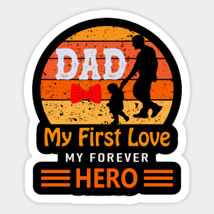 Dad my first love my forever hero Sticker